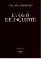 [Gutenberg 59298] • L'uomo delinquente / in rapporto all'antropologia, alla giurisprudenza ed alla psichiatria (Cause e rimedi)